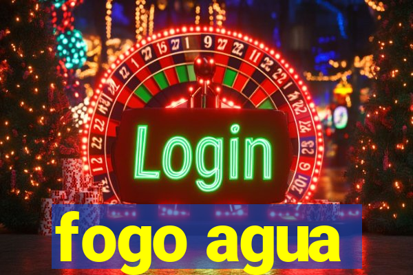 fogo agua